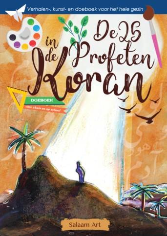 Cover DE 25 PROFETEN IN DE KORAN : Verhalen-, kunst- en doeboek voor het hele gezin en voor scholen