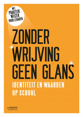 Cover ZONDER WRIJVING GEEN GLANS : Identiteit en waarden op school