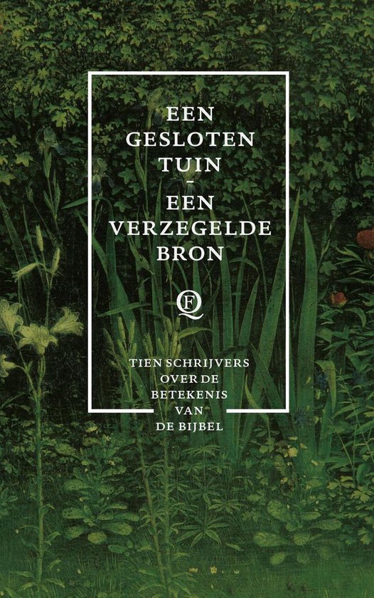 Cover EEN GESLOTEN TUIN- EEN VERZEGELDE BRON : Tien schrijvers over de betekenis van de Bijbel